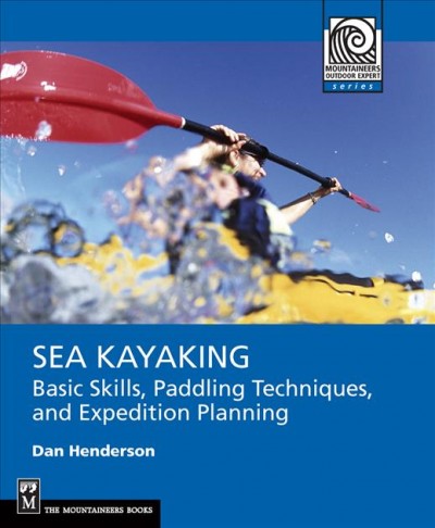 Sea kayaking : basic skills, paddling techniques, and trip planning / Dan Henderson.