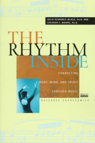 The rhythm inside : connecting body, mind, and spirit through music / Julia Schnebly-Black and Stephen Moore.