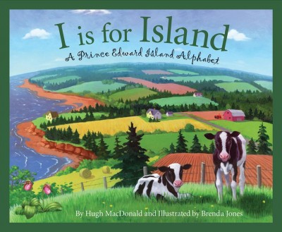 I is for island : a Prince Edward Island alphabet / Hugh MacDonald ; Brenda Jones.