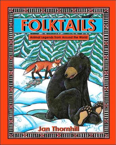 Folktails : animal legends from around the world / Jan Thornhill.