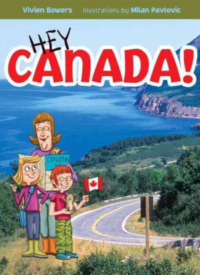Hey Canada! / by Vivien Bowers ; illustrated by Milan Pavlovic.