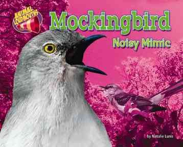 Mockingbird : noisy mimic / by Natalie Lunis.
