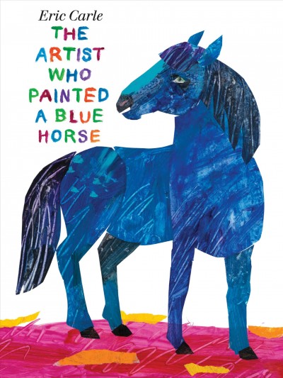 The artist who painted a blue horse / by Eric Carle.