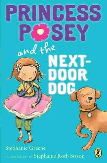 Princess Posey and the next door dog [Paperback] / Stephanie Greene ; illustrated by Stephanie Roth Sisson.
