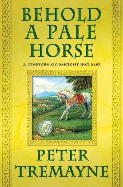 Behold a pale horse : a mystery of ancient Ireland / Peter Tremayne.