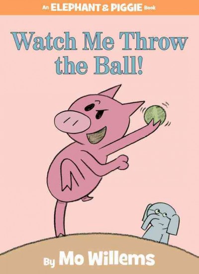 Watch me throw the ball! / by Mo Willems.