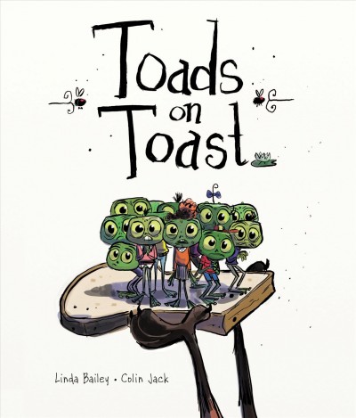 Toads on toast / [written by] Linda Bailey ; [illustrated by] Colin Jack.