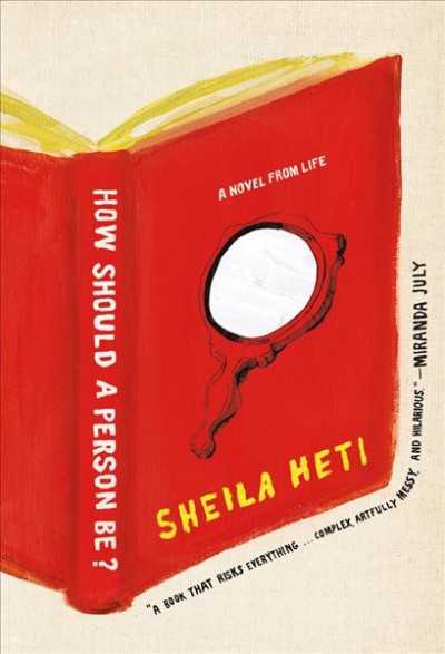 How should a person be? : a novel from life / Sheila Heti.