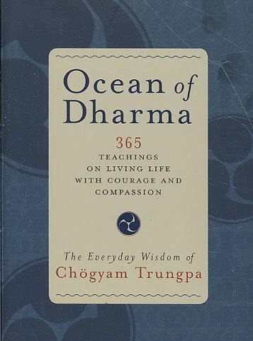 Ocean of dharma : the everyday wisdom of Chögyam Trungpa / Chögyam Trungpa ; compiled and edited by Carolyn Rose Gimian.