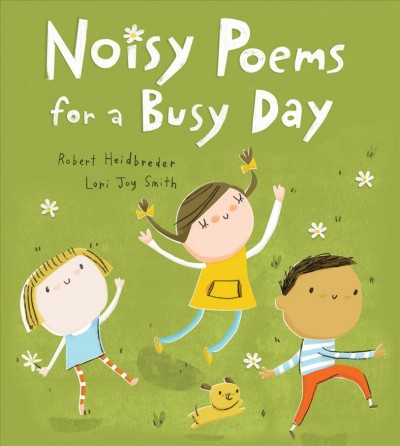 Noisy poems for a busy day / written by Robert Heidbreder ; illustrated by Lori Joy Smith.