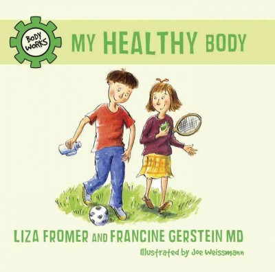 My healthy body / Liza Fromer and Francine Gerstein ; illustrated by Joe Weissmann.