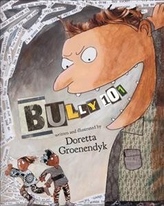 Bully 101 / written and illustrated by Doretta Groenendyk.