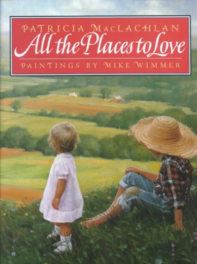 All the places to love / Patricia MacLachlan : paintings by Mike Wimmer