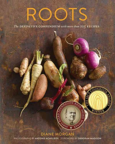 Roots : the definitive compendium with more than 225 recipes / Diane Morgan ; forewod by Deborah Madison ; photographs by Antonis Achilleos.