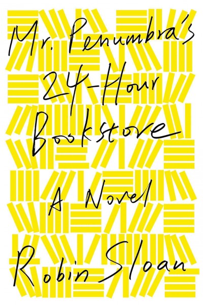 Mr. Penumbra's 24-hour bookstore / Robin Sloan.