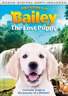 Adventures of Bailey. The lost puppy [videorecording] / Engine 15 Media Group and Hungary Bear Productions ; produced by Steve Franke, Liz Franke, Jason Croft ; screenplay by Liz Franke and Steve Franke ; directed by Steve Franke.