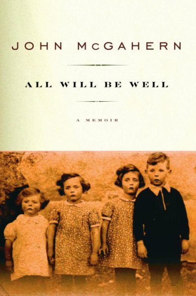 All will be well : a memoir / John McGahern.