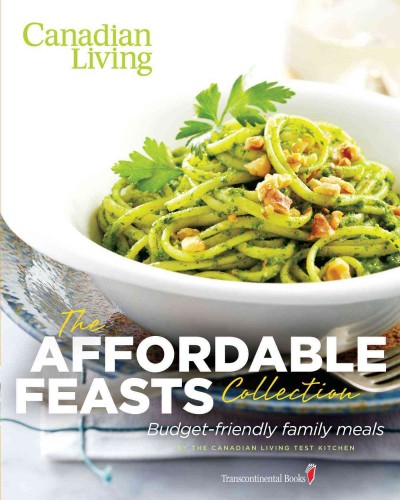 The affordable feasts collection : budget-friendly family meals / by the Canadian Living Test Kitchen.