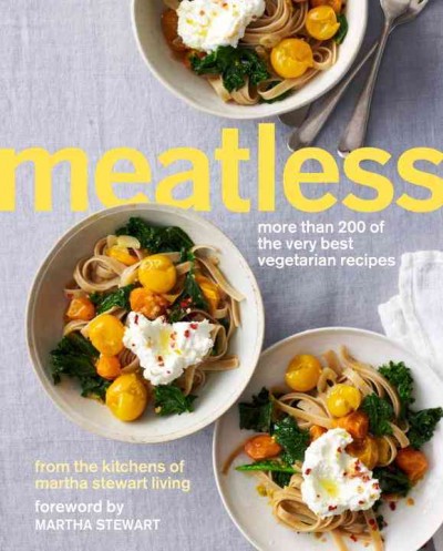 Meatless : more than 200 of the very best vegetarian recipes / from the kitchens of Martha Stewart Living ; foreword by Martha Stewart.