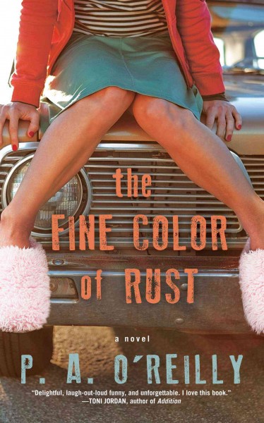 The fine color of rust : a novel / P.A. O'Reilly.