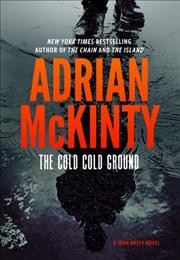 The cold cold ground : a Detective Sean Duffy novel / Adrian McKinty.