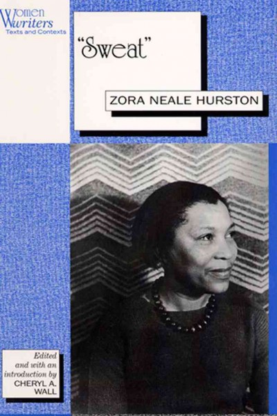 Sweat / Zora Neale Hurston ; edited and with an introduction by Cheryl A. Wall.
