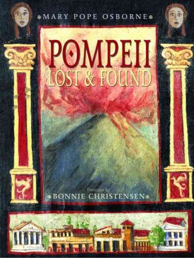 Pompeii lost and found / Frescoes by Bonnie Christensen.