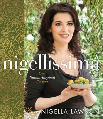 Nigellissima : easy Italian-inspired recipes / Nigella Lawson ; photographs by Petrina Tinslay.