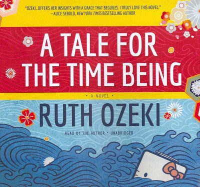 A tale for the time being [sound recording] / by Ruth Ozeki.