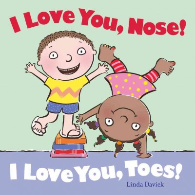 I love you, nose! I love you, toes! / Linda Davick.