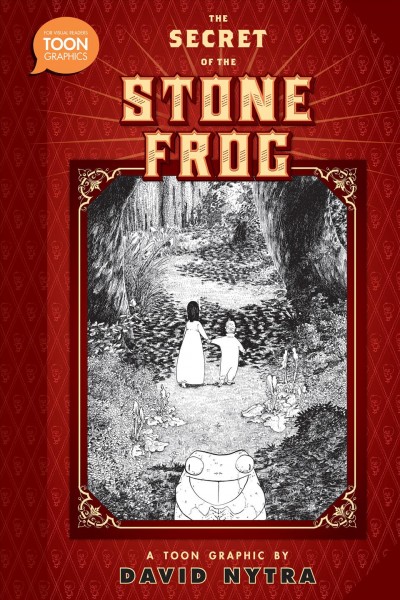 The secret of the stone frog : a Toon graphic novel / by David Nytra.