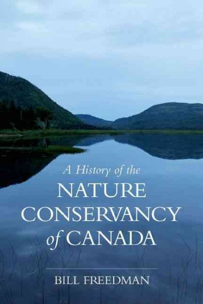 A history of the Nature Conservancy of Canada / Bill Freedman.