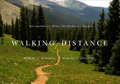 Walking distance : extraordinary hikes for ordinary people / Robert E. Manning, Martha S. Manning.