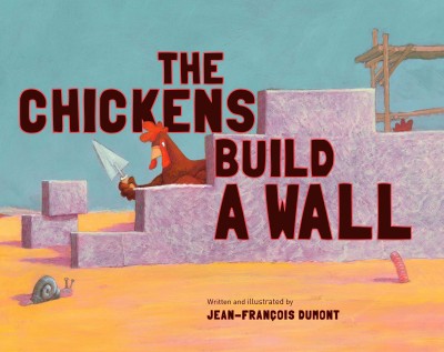 The chickens build a wall / written and illustrated by Jean-François Dumont.