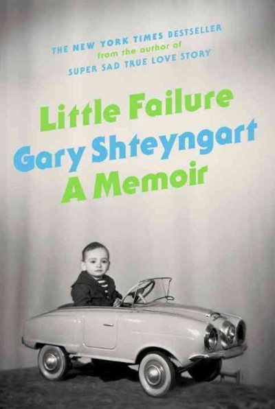 Little failure : a memoir / Gary Shteyngart.