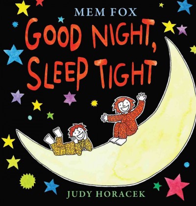Good night, sleep tight / written by Mem Fox ; illustrated by Judy Horacek.