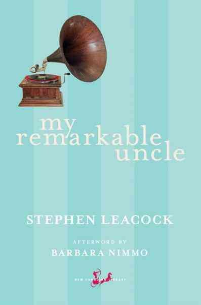 My remarkable uncle and other sketches [electronic resource] / Stephen Leacock ; afterword by Barbara Nimmo.