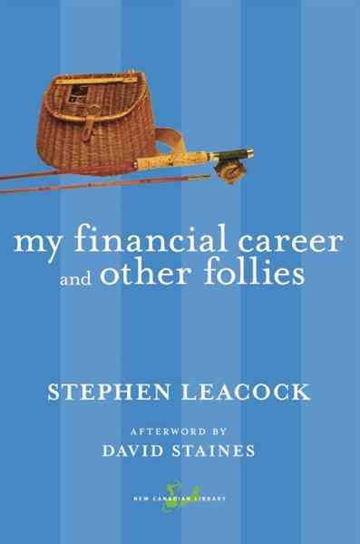 My financial career and other follies [electronic resource] / Stephen Leacock ; selected and with an afterword by David Staines.