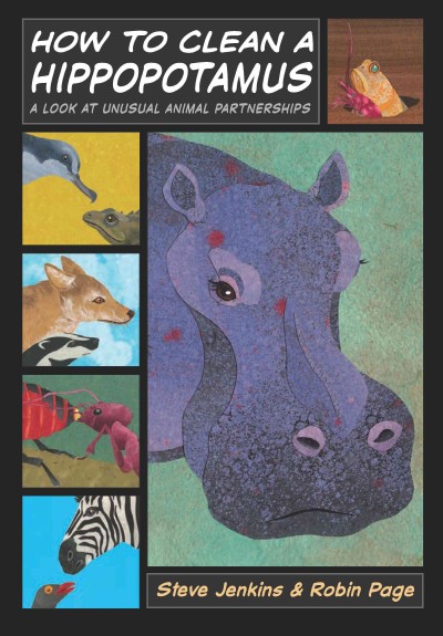 How to clean a hippopotamus [electronic resource] : a look at unusual animal partnerships / Steve Jenkins & Robin Page.