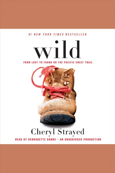 Wild [electronic resource] : from lost to found on the Pacific Crest Trail / Cheryl Strayed.