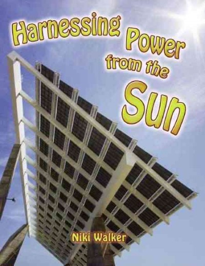 Harnessing power from the sun [electronic resource] / Niki Walker.