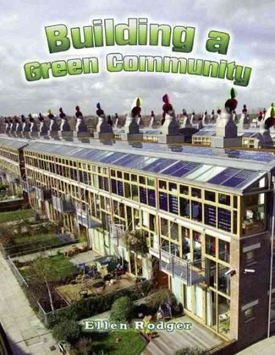 Building a green community [electronic resource] / Ellen Rodger.