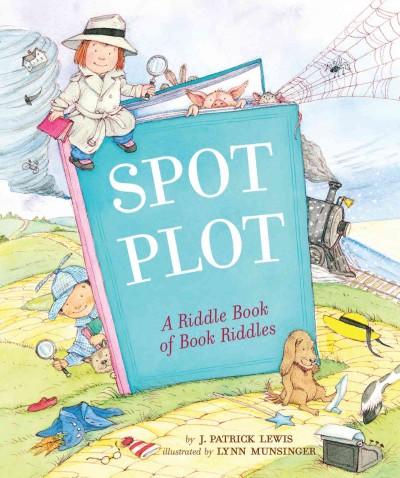 Spot the plot [electronic resource] : a riddle book of book riddles / by J. Patrick Lewis ; illustrated by Lynn Munsinger.