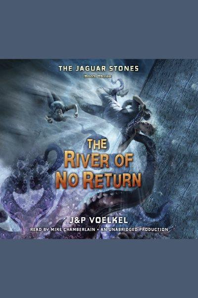 The river of no return [electronic resource] / J&P Voelkel.