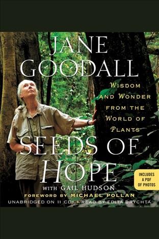 Seeds of hope [electronic resource] : wisdom and wonder from the world of plants / Jane Goodall with Gail Hudson.