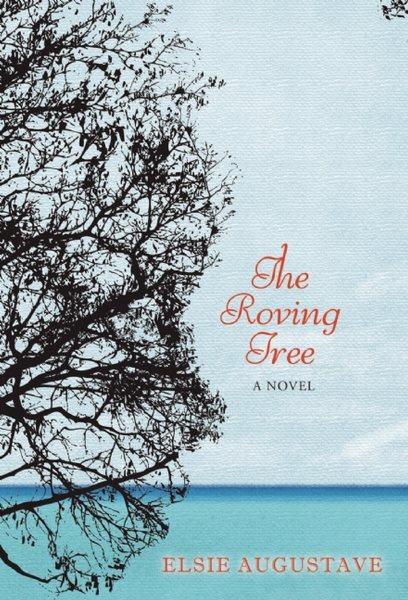The roving tree [electronic resource] : a novel / Elsie Augustave.