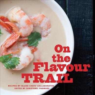 On the flavour trail / recipes by Island Chefs' Collaborative ; edited by Christabel Padmore.