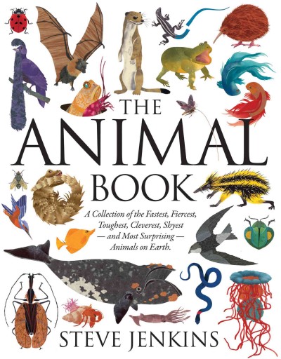 The animal book : a collection of the fastest, fiercest, toughest, cleverest, shyest--and most surprising--animals on earth / Steve Jenkins.