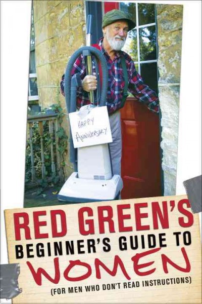 Red Green's beginner's guide to women / Red Green.