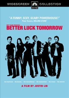 Better luck tomorrow [video recording (DVD)] / Hudson River Entertainment, Cherry Sky Films, Day O Productions, a Trailing Johnson production, a film by Justin Lin ; MTV Films ; producers, Julie Asato, Ernesto M. Foronda, Justin Lin ; writers, Ernesto M. Foronda, Justin Lin, Fabian Marquez ; director, Justin Lin